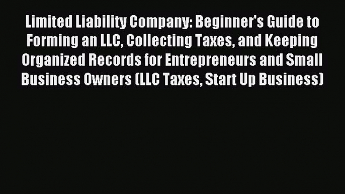Enjoyed read Limited Liability Company: Beginner's Guide to Forming an LLC Collecting Taxes