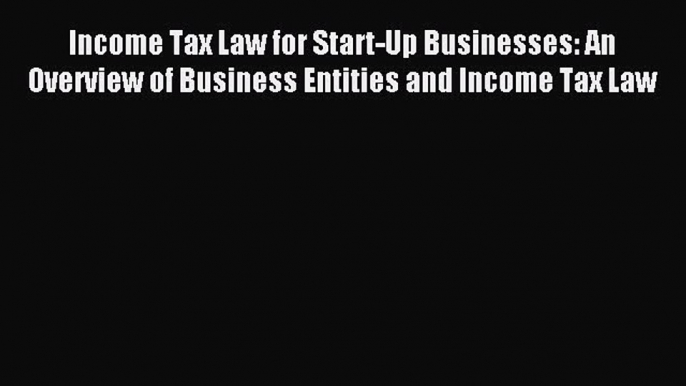 Popular book Income Tax Law for Start-Up Businesses: An Overview of Business Entities and Income