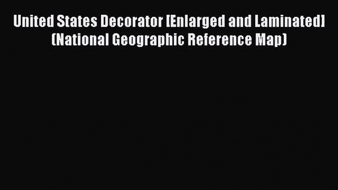 Read United States Decorator [Enlarged and Laminated] (National Geographic Reference Map) Ebook