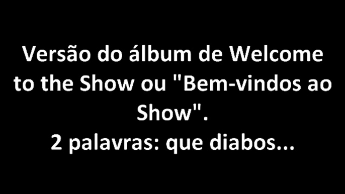 WTF is this Brazil? - Album version - Welcome to the Show - Brazilian Portuguese