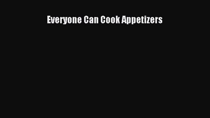 Read Books Everyone Can Cook Appetizers E-Book Free