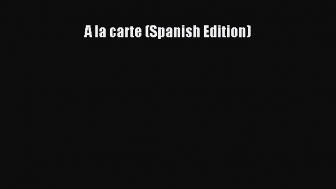 Read Books A la carte (Spanish Edition) E-Book Free