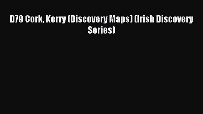 Read D79 Cork Kerry (Discovery Maps) (Irish Discovery Series) Ebook Free