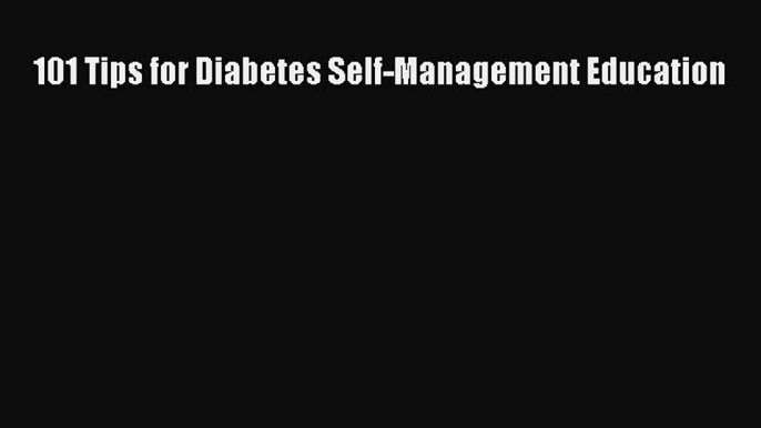 READ FREE E-books 101 Tips for Diabetes Self-Management Education Online Free