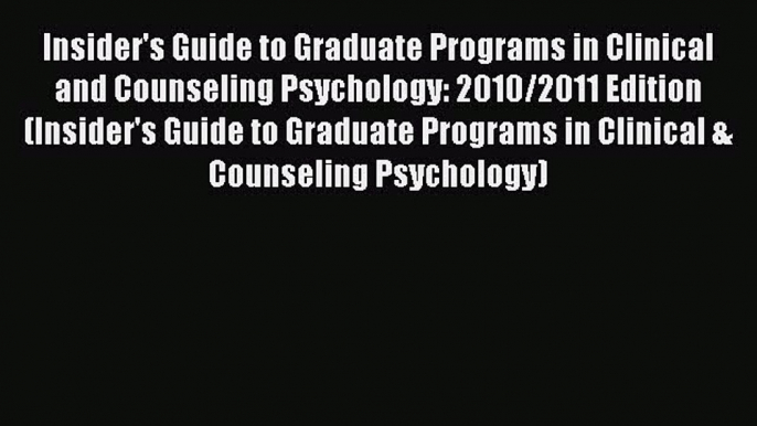 Read Insider's Guide to Graduate Programs in Clinical and Counseling Psychology: 2010/2011