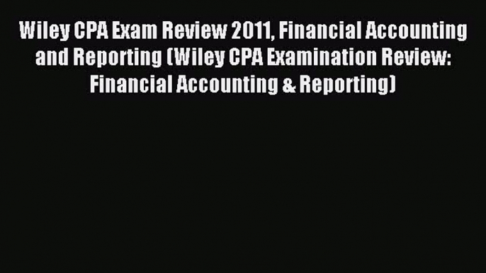 Popular book Wiley CPA Exam Review 2011 Financial Accounting and Reporting (Wiley CPA Examination