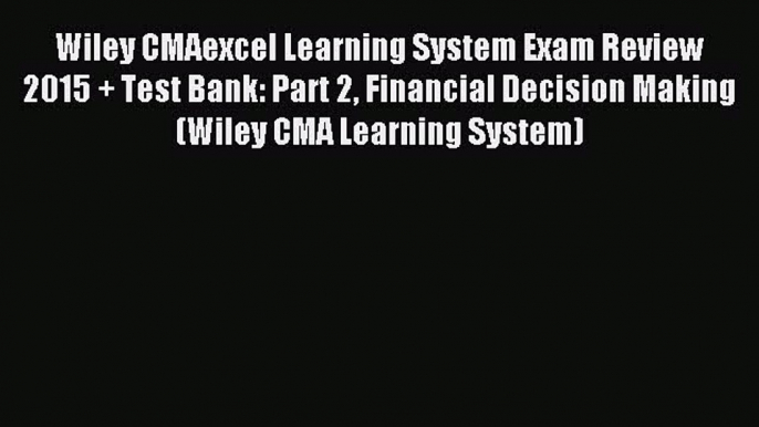 Popular book Wiley CMAexcel Learning System Exam Review 2015 + Test Bank: Part 2 Financial