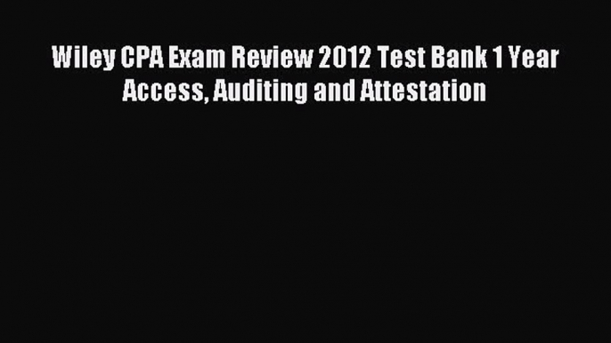 Enjoyed read Wiley CPA Exam Review 2012 Test Bank 1 Year Access Auditing and Attestation