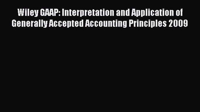 For you Wiley GAAP: Interpretation and Application of Generally Accepted Accounting Principles