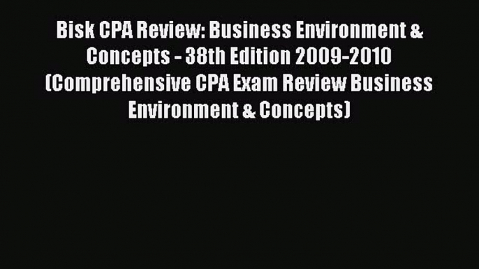 For you Bisk CPA Review: Business Environment & Concepts - 38th Edition 2009-2010 (Comprehensive