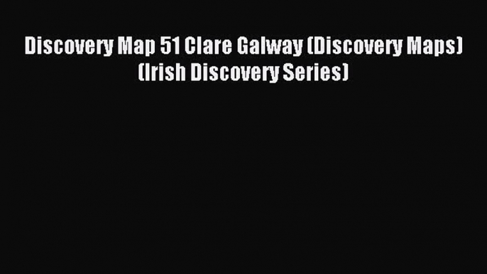 Read Discovery Map 51 Clare Galway (Discovery Maps) (Irish Discovery Series) PDF Online