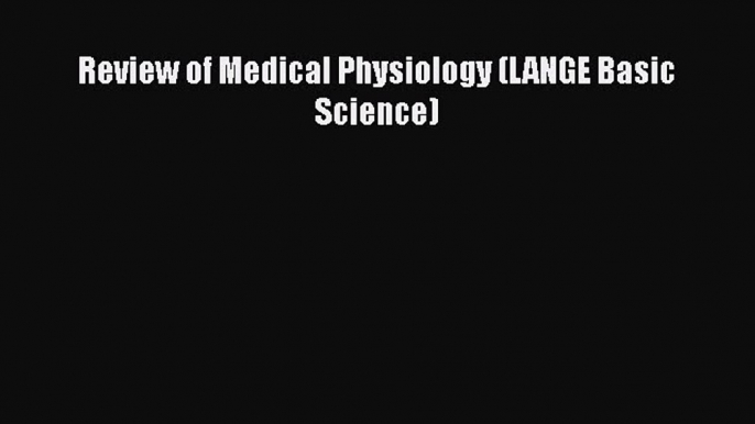 Download Review of Medical Physiology (LANGE Basic Science) PDF Online