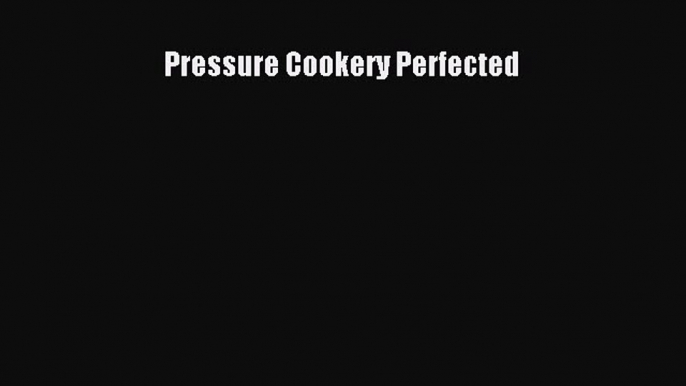 Read Books Pressure Cookery Perfected ebook textbooks