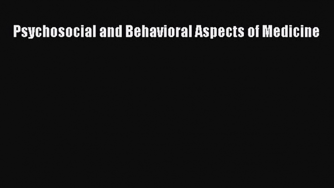 Read Psychosocial and Behavioral Aspects of Medicine Ebook Free