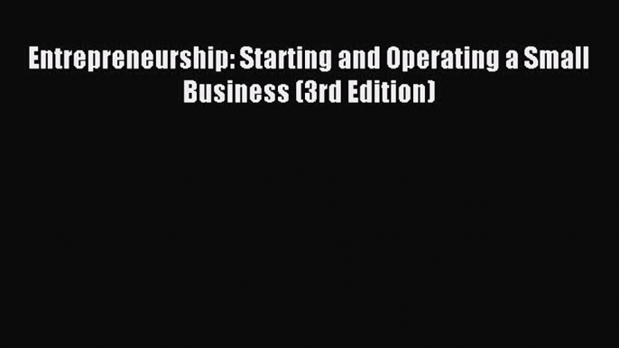 Read Entrepreneurship: Starting and Operating a Small Business (3rd Edition) ebook textbooks