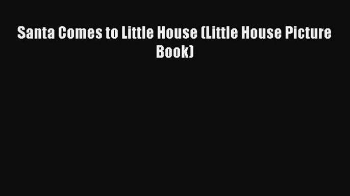 Read Books Santa Comes to Little House (Little House Picture Book) ebook textbooks