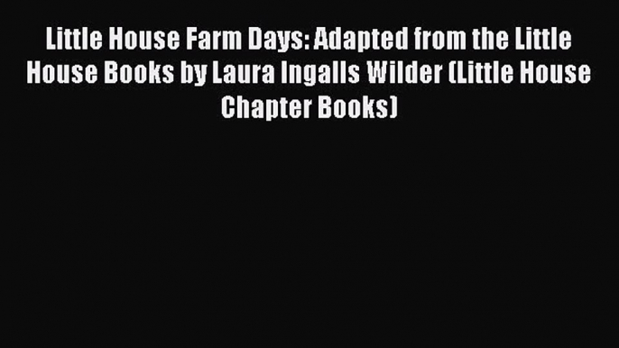 Read Books Little House Farm Days: Adapted from the Little House Books by Laura Ingalls Wilder