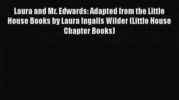 Read Books Laura and Mr. Edwards: Adapted from the Little House Books by Laura Ingalls Wilder