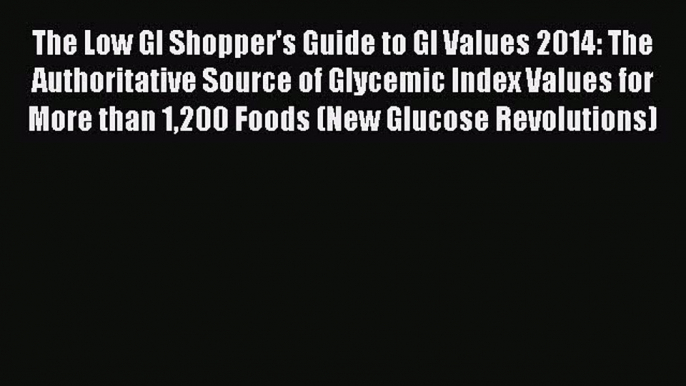 READ FREE E-books The Low GI Shopper's Guide to GI Values 2014: The Authoritative Source of