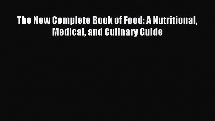 Downlaod Full [PDF] Free The New Complete Book of Food: A Nutritional Medical and Culinary