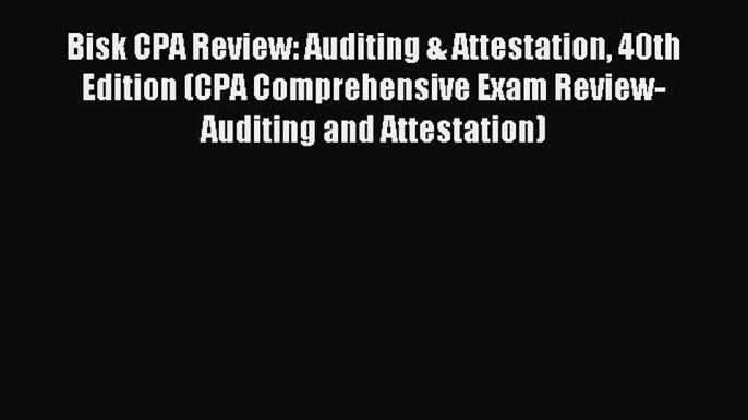 Popular book Bisk CPA Review: Auditing & Attestation 40th Edition (CPA Comprehensive Exam Review-