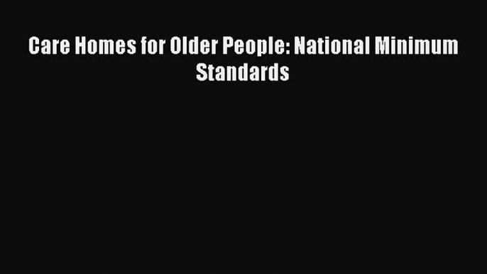 Download Care Homes for Older People: National Minimum Standards  Read Online