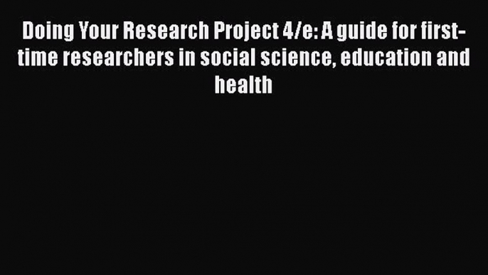 Download Doing Your Research Project 4/e: A guide for first-time researchers in social science