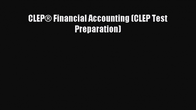 [Read PDF] CLEP® Financial Accounting (CLEP Test Preparation) Download Free