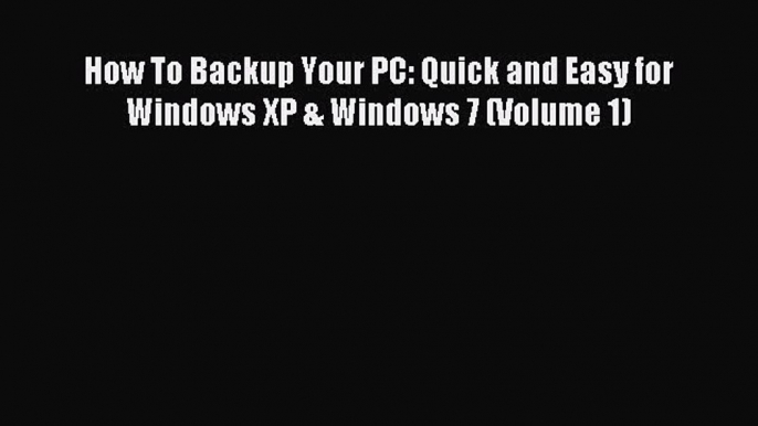 read here How To Backup Your PC: Quick and Easy for Windows XP & Windows 7 (Volume 1)