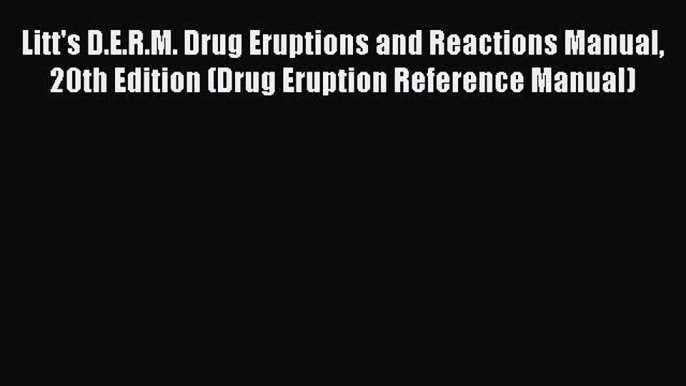 PDF Litt's D.E.R.M. Drug Eruptions and Reactions Manual 20th Edition (Drug Eruption Reference