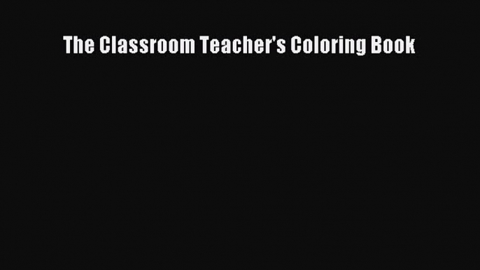 [Read] The Classroom Teacher's Coloring Book ebook textbooks