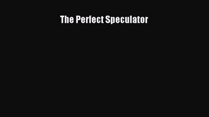 [Download] The Perfect Speculator Read Online