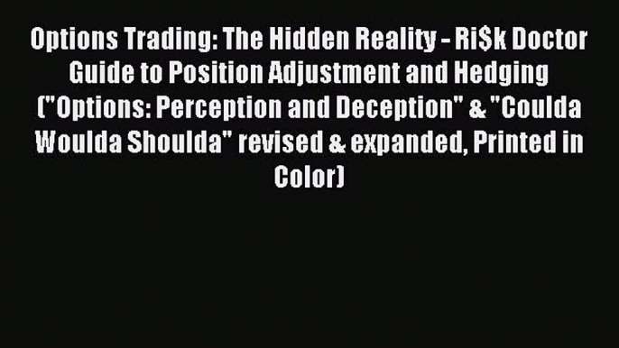 [Download] Options Trading: The Hidden Reality - Ri$k Doctor Guide to Position Adjustment and