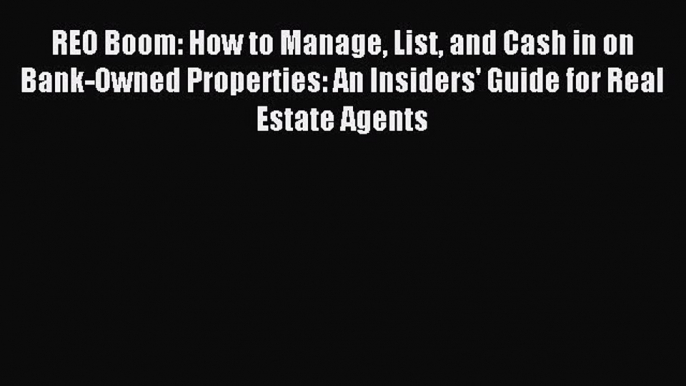 [Download] REO Boom: How to Manage List and Cash in on Bank-Owned Properties: An Insiders'