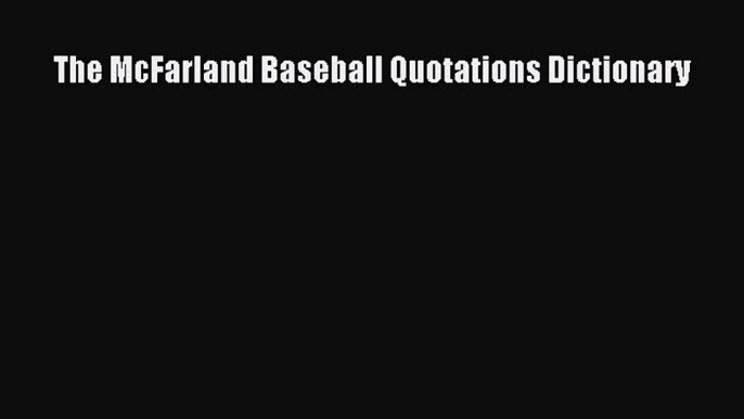 [Download] The McFarland Baseball Quotations Dictionary Read Free