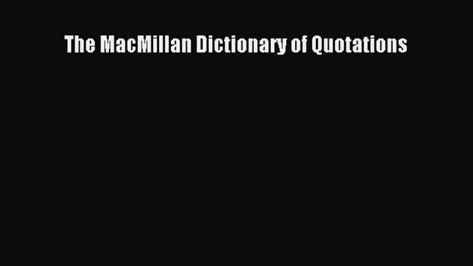 [Download] The MacMillan Dictionary of Quotations Read Free