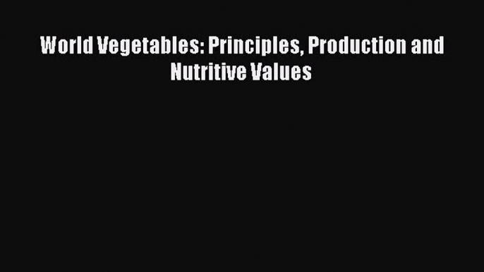 Read Books World Vegetables: Principles Production and Nutritive Values ebook textbooks