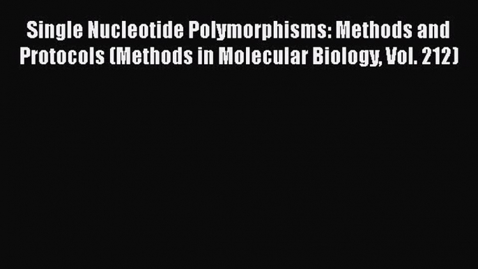 Download Single Nucleotide Polymorphisms: Methods and Protocols (Methods in Molecular Biology