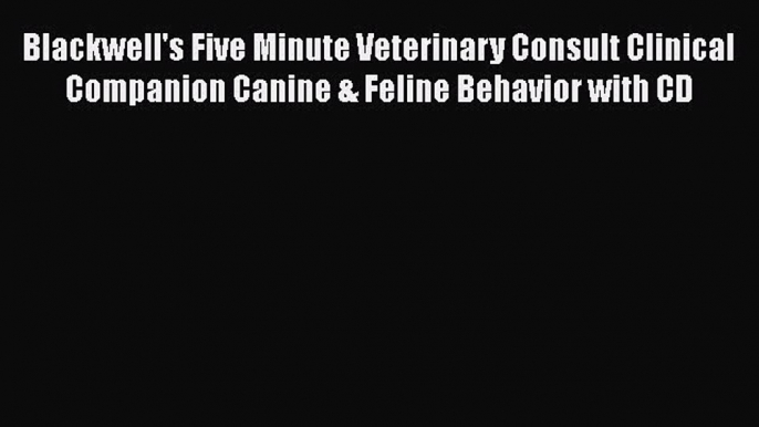 Read Books Blackwell's Five Minute Veterinary Consult Clinical Companion Canine & Feline Behavior