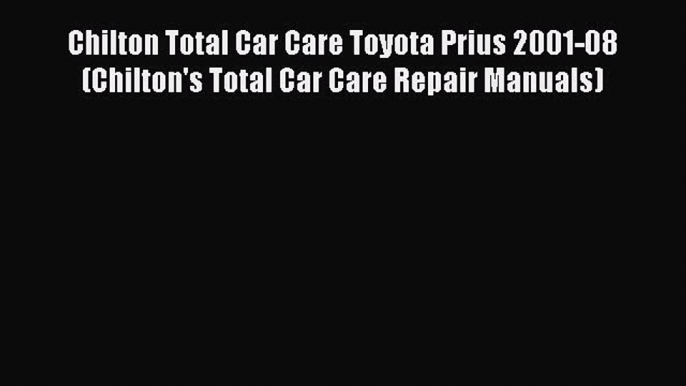 Read Chilton Total Car Care Toyota Prius 2001-08 (Chilton's Total Car Care Repair Manuals)