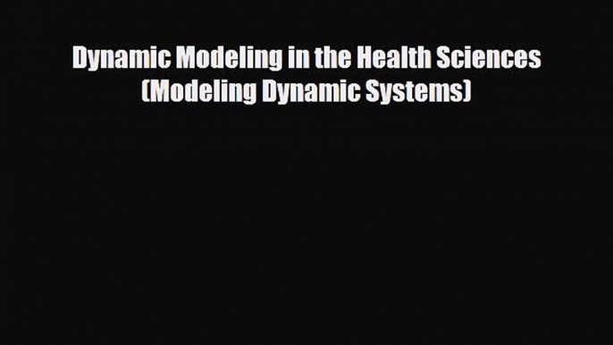 Download Dynamic Modeling in the Health Sciences (Modeling Dynamic Systems) PDF Free