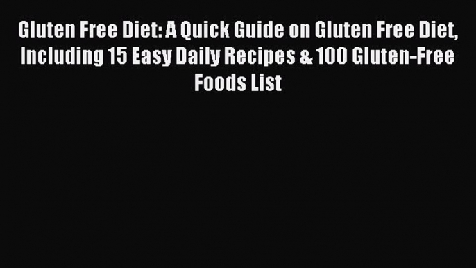 READ FREE E-books Gluten Free Diet: A Quick Guide on Gluten Free Diet Including 15 Easy Daily