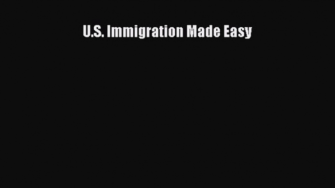 Read U.S. Immigration Made Easy Ebook Free