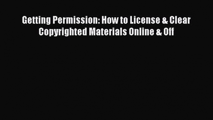 Read Getting Permission: How to License & Clear Copyrighted Materials Online & Off Ebook Free