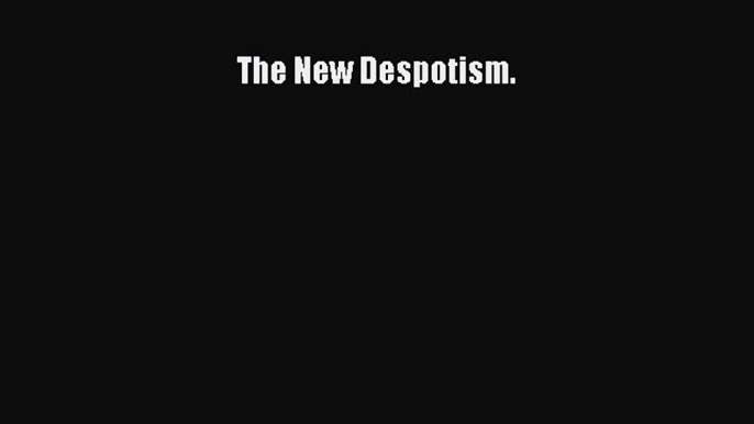 Read The New Despotism. Ebook Free