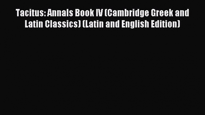 Read Tacitus: Annals Book IV (Cambridge Greek and Latin Classics) (Latin and English Edition)