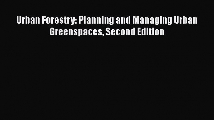 Download Books Urban Forestry: Planning and Managing Urban Greenspaces Second Edition Ebook