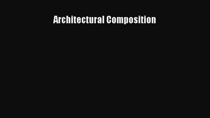 Read Architectural Composition Free Books