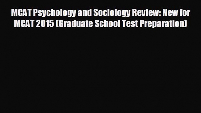 Read MCAT Psychology and Sociology Review: New for MCAT 2015 (Graduate School Test Preparation)