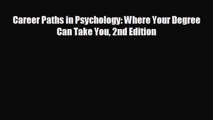 Download Career Paths in Psychology: Where Your Degree Can Take You 2nd Edition Ebook Online